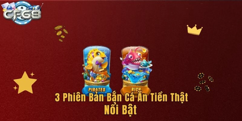 3 phiên bản bắn cá ăn tiền thật nổi bật 