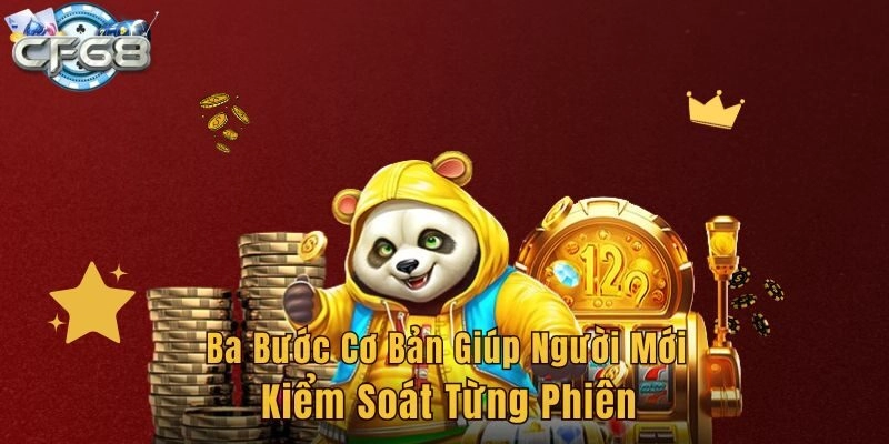 Ba bước cơ bản giúp người mới kiểm soát từng phiên