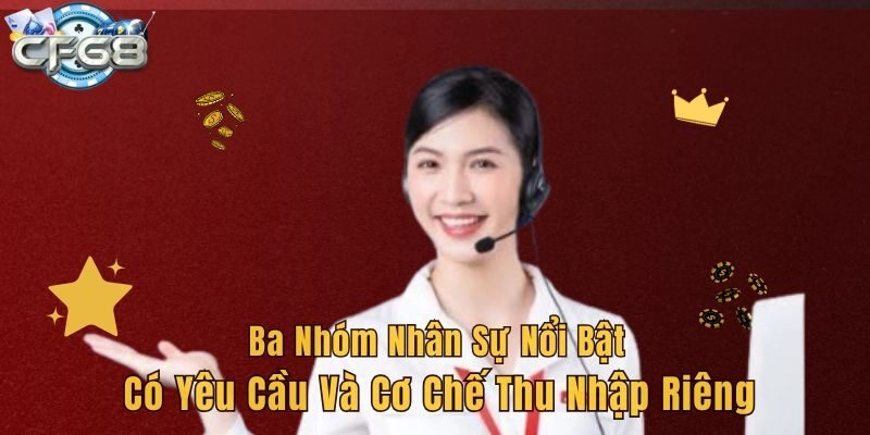 Ba nhóm nhân sự nổi bật có yêu cầu và cơ chế thu nhập riêng