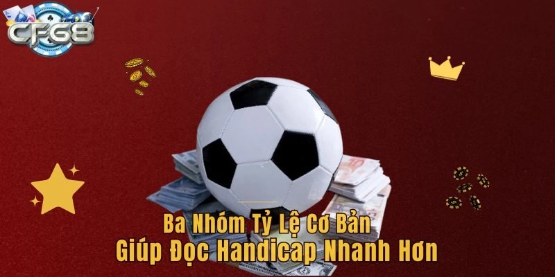Ba nhóm tỷ lệ cơ bản giúp đọc handicap nhanh hơn