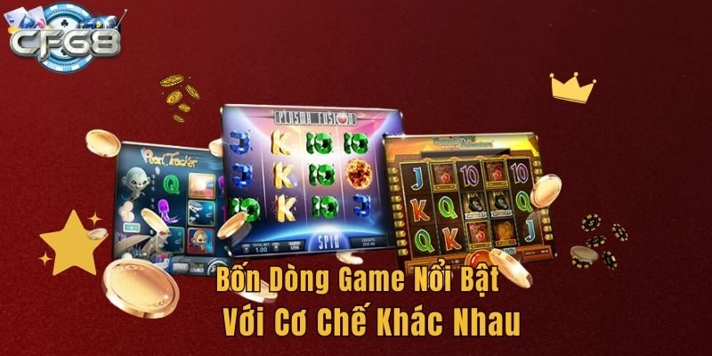 Bốn dòng game nổi bật với cơ chế khác nhau