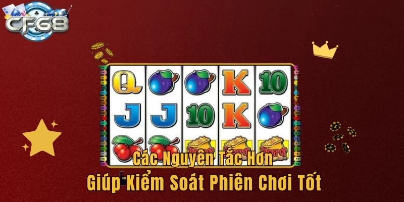 Các nguyên tắc giúp kiểm soát phiên chơi tốt hơn