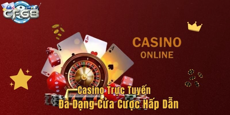 Casino trực tuyến đa dạng cửa cươc hấp dẫn