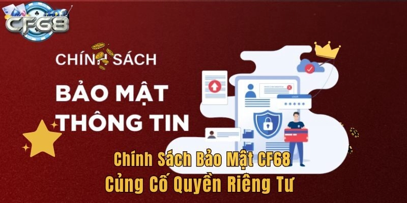 Chính sách bảo mật CF68 củng cố quyền riêng tư