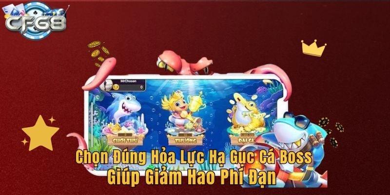 Chọn đúng hỏa lực hạ gục cá Boss giúp giảm hao phí đạn