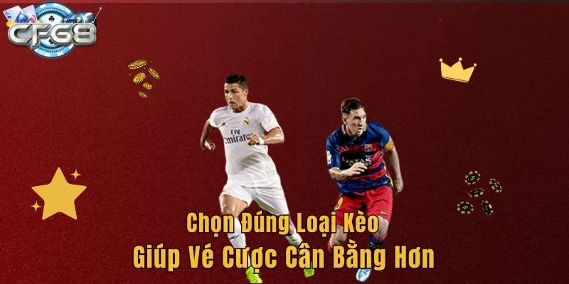 Chọn đúng loại kèo giúp vé cược cân bằng hơn
