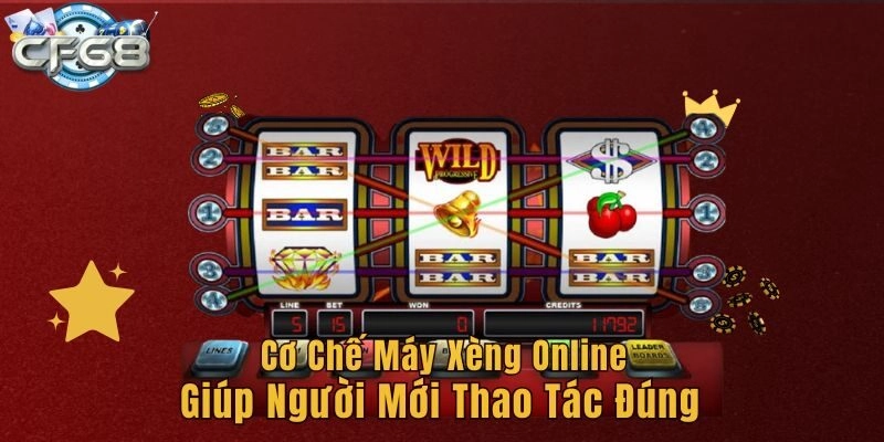 Cơ chế máy xèng online giúp người mới thao tác đúng