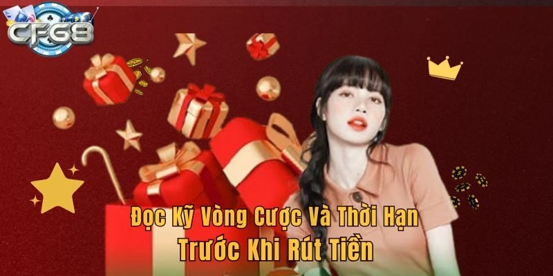 Đọc kỹ vòng cược và thời hạn trước khi rút tiền