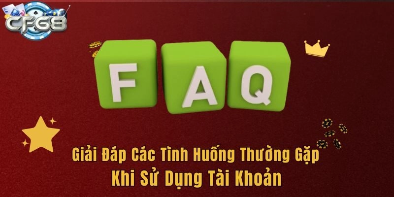 Giải đáp các tình huống thường gặp khi sử dụng tài khoản