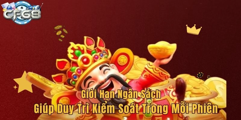 Giới hạn ngân sách giúp duy trì kiểm soát trong mỗi phiên