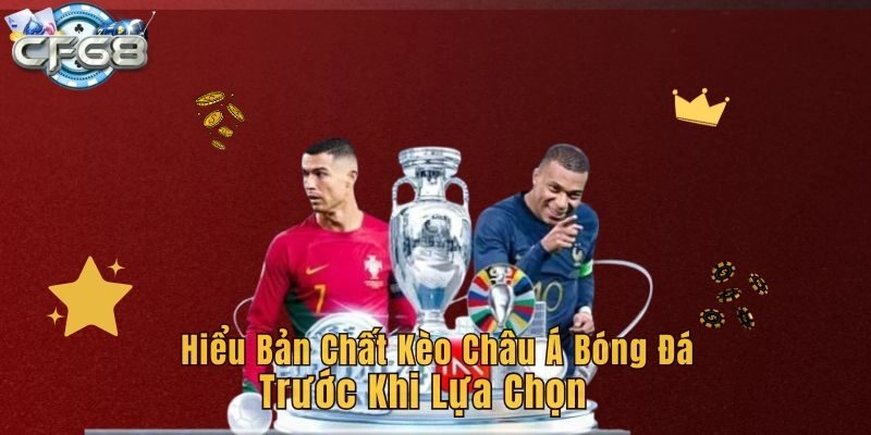 Hiểu bản chất kèo châu Á bóng đá trước khi lựa chọn