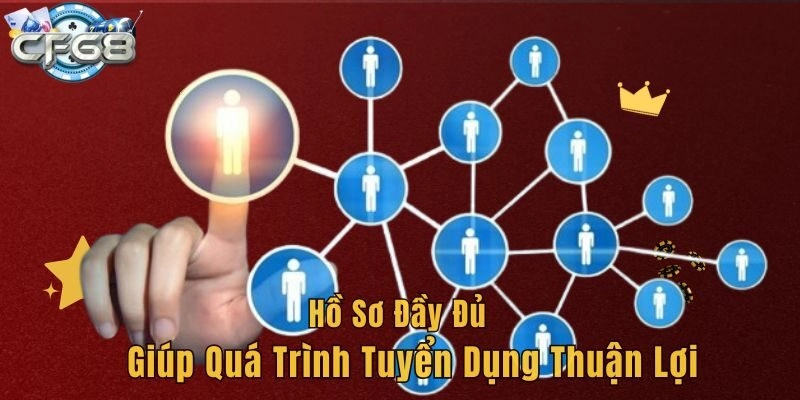 Hồ sơ đầy đủ giúp quá trình tuyển dụng thuận lợi 
