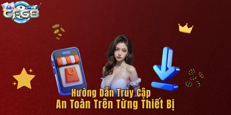 Hướng dẫn truy cập an toàn trên từng thiết bị