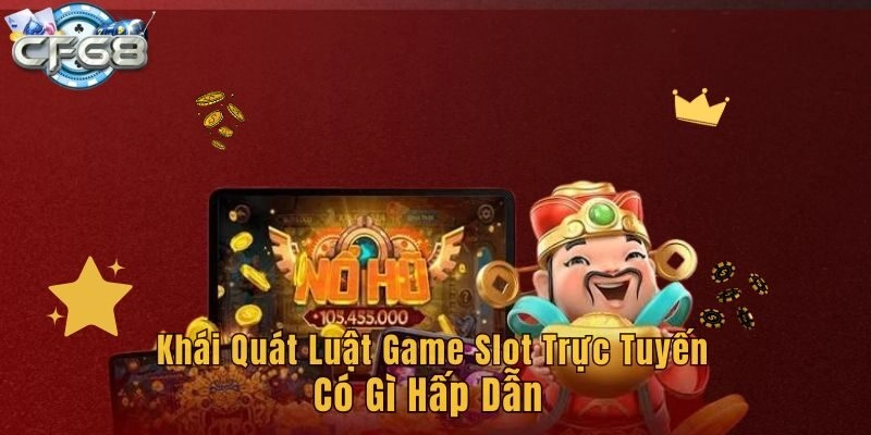 Khái quát luật game slot trực tuyến có gì hấp dẫn
