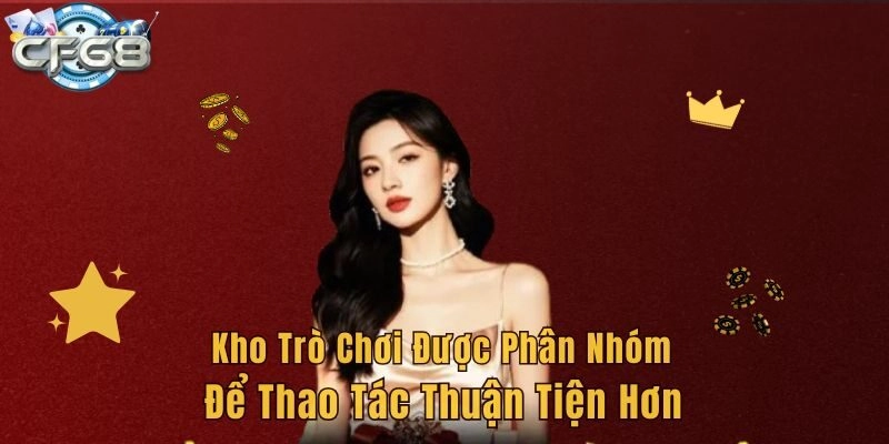 Kho trò chơi được phân nhóm để thao tác thuận tiện hơn