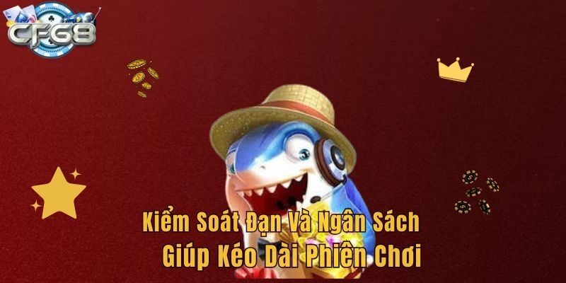 Kiểm soát đạn và ngân sách giúp kéo dài phiên chơi