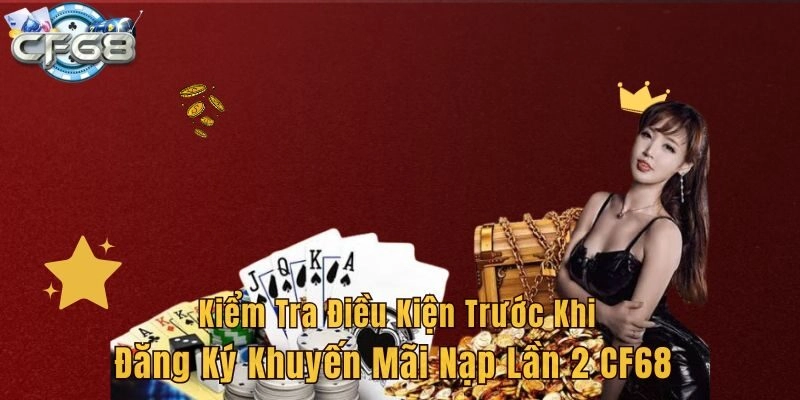 Kiểm tra điều kiện trước khi đăng ký khuyến mãi nạp lần 2 CF68