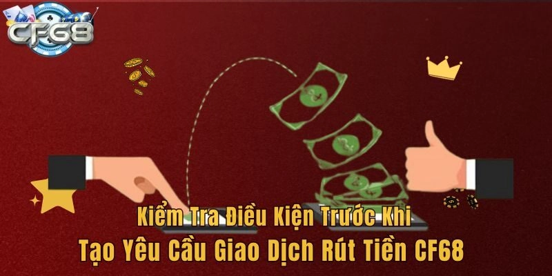 Kiểm tra điều kiện trước khi tạo yêu cầu giao dịch rút tiền CF68