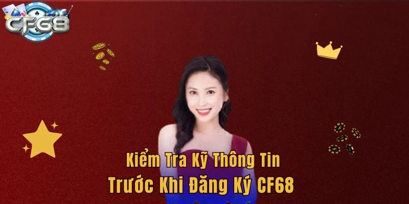 Kiểm tra kỹ thông tin trước khi đăng ký CF68