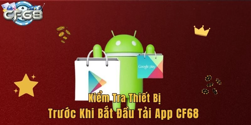 Kiểm tra thiết bị trước khi bắt đầu tải app CF68