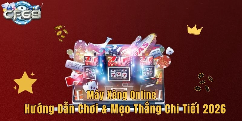 Máy Xèng Online – Hướng Dẫn Chơi & Mẹo Thắng Chi Tiết 2026