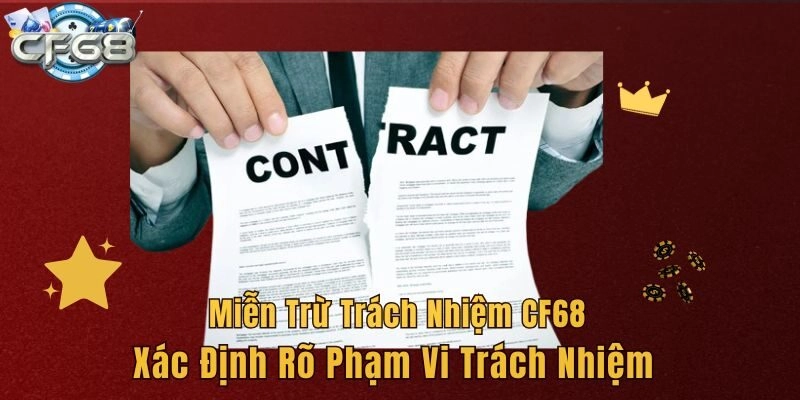 Miễn trừ trách nhiệm CF68 xác định rõ phạm vi trách nhiệm