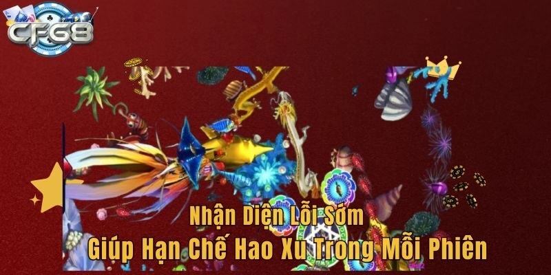 Nhận diện lỗi sớm giúp hạn chế hao xu trong mỗi phiên