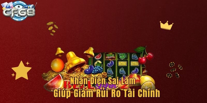 Nhận diện sai lầm giúp giảm rủi ro tài chính