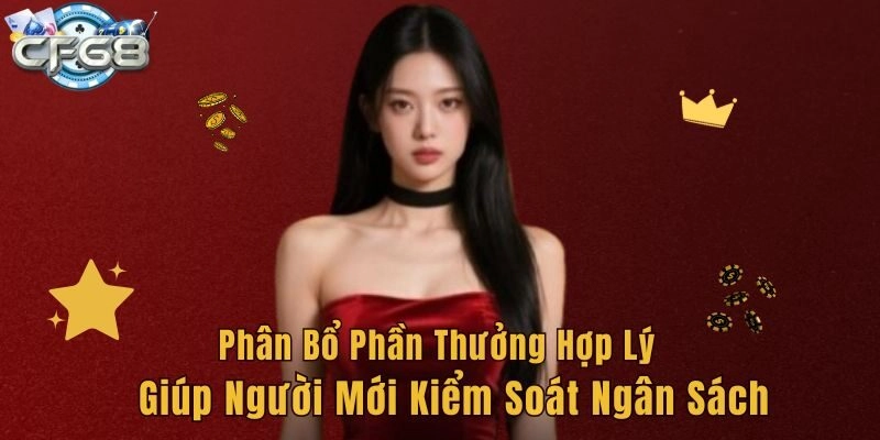 Phân bổ phần thưởng hợp lý giúp người mới kiểm soát ngân sách