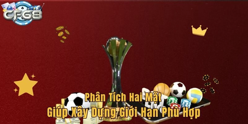 Phân tích hai mặt giúp xây dựng giới hạn phù hợp
