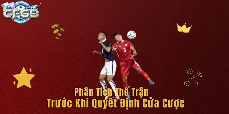 Phân tích thế trận trước khi quyết định cửa cược