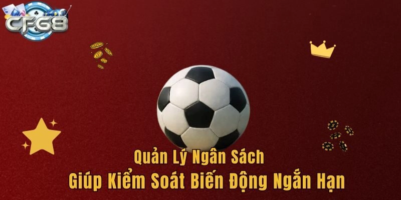 Quản lý ngân sách giúp kiểm soát biến động ngắn hạn