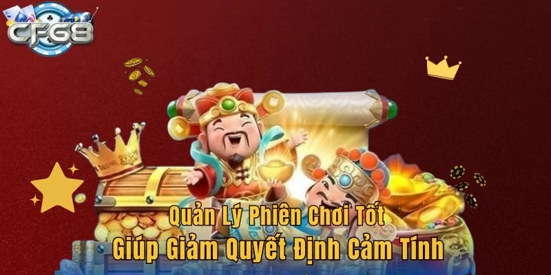 Quản lý phiên chơi tốt giúp giảm quyết định cảm tính