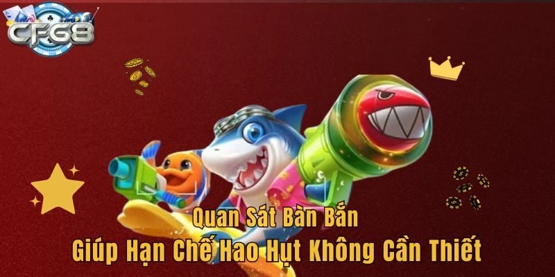 Quan sát bàn bắn giúp hạn chế hao hụt không cần thiết