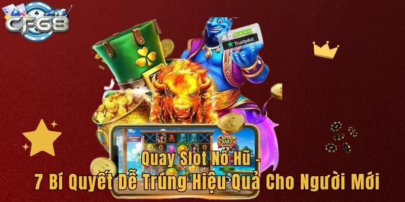 Quay Slot Nổ Hũ – 7 Bí Quyết Dễ Trúng Hiệu Quả Cho Người Mới