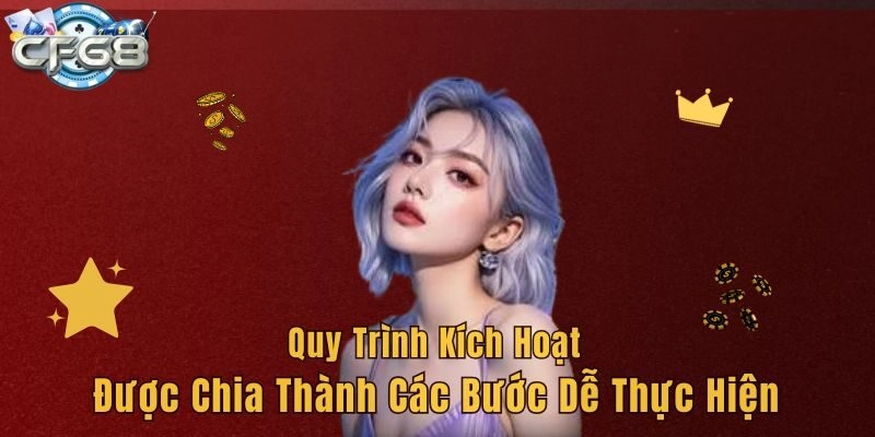 Quy trình kích hoạt được chia thành các bước dễ thực hiện