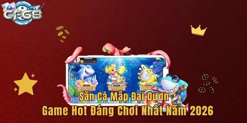 Săn Cá Mập Đại Dương – Game Hot Đáng Chơi Nhất Năm 2026