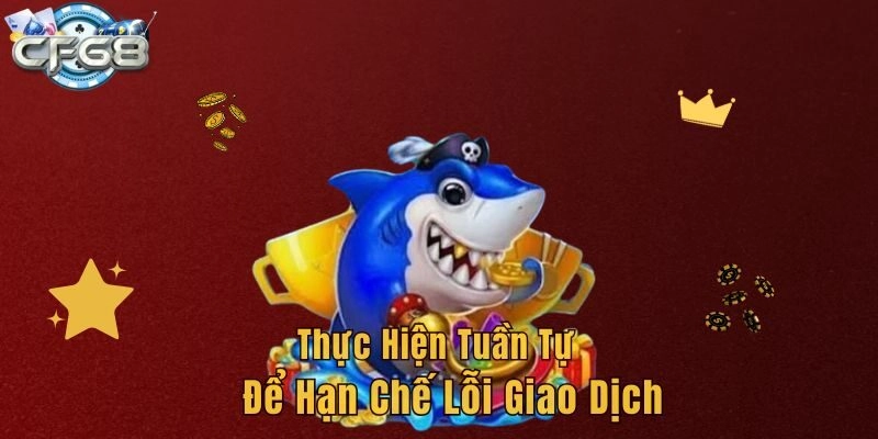 Thực hiện tuần tự để hạn chế lỗi giao dịch
