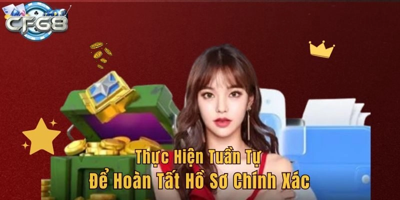 Thực hiện tuần tự để hoàn tất hồ sơ chính xác