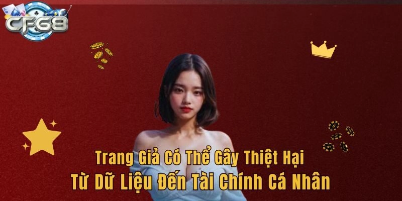 Trang giả có thể gây thiệt hại từ dữ liệu đến tài chính cá nhân