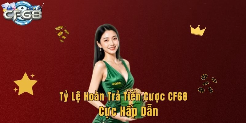 Tỷ lệ hoàn trả tiền cược CF68 cực hấp dẫn