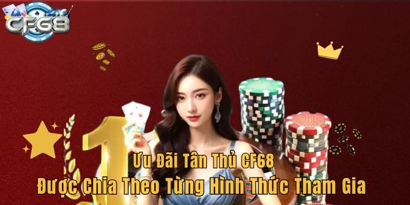 Ưu đãi tân thủ CF68 được chia theo từng hình thức tham gia