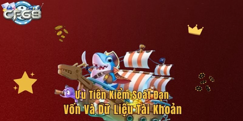 Ưu tiên kiểm soát đạn, vốn và dữ liệu tài khoản